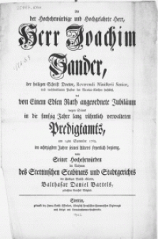 Als der Hochehrwürdige [...] Herr [...] Joachim Sander [...] das von Einem Edlen Rath angeordnete Jubilaeum [...] am 14ten September 1762, im achtzigsten Jahre seines Alters feyerlich Begieng [...]