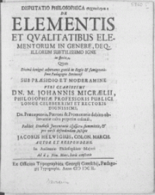 Disputatio Philosophica De Elementis Et Qvalitatibus Elementorum In Genere [...]