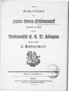Bey der Hochzeitfeyer des Herrn Georg Schönermark Kaufmanns in Kyritz mit der Mademoiselle E. A. D. Königinn
