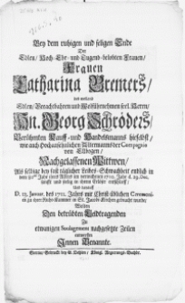 Bey dem ruhigen und seligen Ende der [...] Frauen [...] Catharina Bremers [...] als selbige bey fast täglicher Leibes-Schwachheit endlich in dem 80ten Jahr ihres Alters im verwichenen 1710. Jahr d.29. Dec. [...] und darauff d.13. Januar. des 1711. Jahrs [...] zu ihrer Ruhe-Kammer in St. Jacobi-Kirchen gebracht wurde [...] entwerffen Innen Benannte