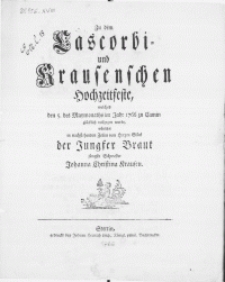 Zu dem Lascorbi- und Krausenschen Hochzeitfeste, welches den 5. des Maymonaths im Jahr 1766 zu Camin glücklich vollzogen wurde