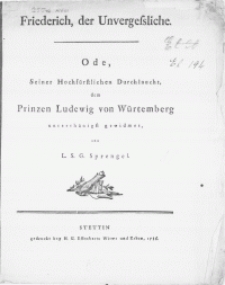 Friederich, der Unvergessliche. Ode, Seiner Hochfürstlichen Durchlaucht, dem Prinzen Ludewig von Würtemberg