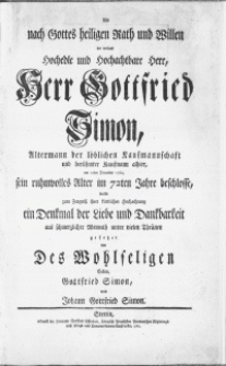 Als nach Gottes heiligen Rath und Willen der weiland [...] Herr Gottfried Simon [...] Kaufmann [...] am 20ten December 1760, sein ruhmvolles Alter im 72ten Jahre beschlosse [...]