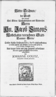 Bittre Trähnen, Bey der Grufft Des weiland [...] Herrn Hn. Jacob Simons [...] Da Dessen blasser Leichnam den 8. Aprilis [...] 1706ten Jahres mit üblichen Ceremonien in der St. Jacobi Kirchen versencket ward [...]