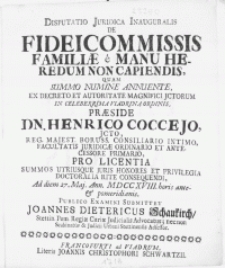 Disputatio Juridica Inauguralis De Fideicommissis Familiae e Manu Heredum Non Capiendis : Quam Summo Numine Annuente Ex Decreto et Autoritate Magnifici Jctorum In Celeberrima Viadrina Ordinis [...]