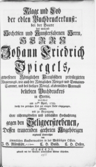 Klage und Lob der edlen Buchdruckerkunst: bei der Baare des [...] Herrn Johann Friedrich Spiegels [...] Buchdruckers in Stettin, welcher am 22sten April, 1755. durch den zeitlichen Tod zur ewigen Ruhe eingegangen [...]