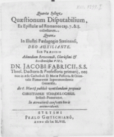 Quarta sylloge quaestionum disputabilium, ex epistolae ad Romanos cap. 7. & 8. collectarum, quam in [...] Paedagogio Stetinensi, [...]