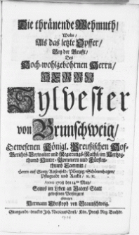 Die thränende Wehmuth, Wolte Als das letzte Opffer, Bey der Grufft, Des [...] Sylvester von Brunschweig [...] Anno 1708 den 14ten May