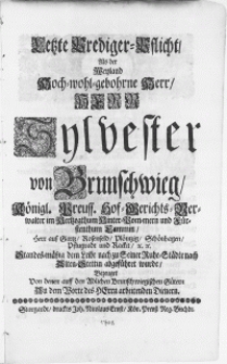 Letzte Prediger-Pflicht, Als der Weyland [...] Herr Syvester von Brunschwieg [...] Standes-mässig dem Leibe nach zu Seiner Ruhe-Städte nach Alten-Stettin abgeführet wurde [...]