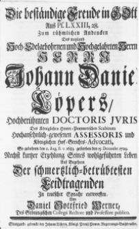 Die best&auml;ndige Freude in Gott Aus Ps. LXXIII,28. Zum r&uuml;hmlichen Andencken Des weyland [...] Herrn Johann Daniel L&ouml;pers [...] Doctoris Juris [...] So [...] gestorben den 15. Decembr. 1729 [...]