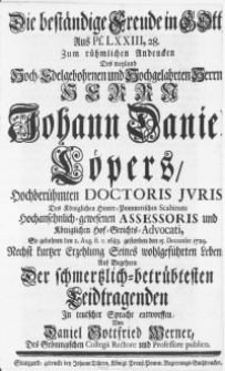 Die beständige Freude in Gott Aus Ps. LXXIII,28. Zum rühmlichen Andencken Des weyland [...] Herrn Johann Daniel Löpers [...] Doctoris Juris [...] So [...] gestorben den 15. Decembr. 1729 [...]