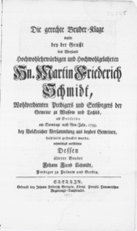 Die gerechte Bruder-Klage wolte bey der Grufft des weyland [...] Hn. Martin Friederich Schmidt [...] als derselbe am Sonntage nach Neu-Jahr, 1755. bey Volckreicher Verssammlung aus beyden Gemeinen, dahinein gesencket wurde [...]