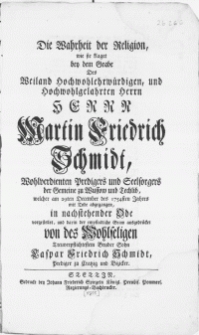 Die Wahrheit der Religion, wie sie klaget bey dem Grabe des weiland [...] Herrn Martin Friedrich Schmidt [...] welcher am 29ten December des 1754sten Jahres mit Tode abgegangen [...]