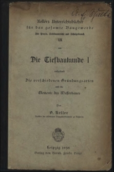 Die Tiefbaukunde I : enthaltend die verschiedenen Gründungsarten und die Elemente des Wasserbaues