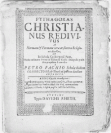 Pythagoras Christianus Redivivus ad Normam & Formam verae et sincerae Religionis directus, et in Schola Colbergensi Pom. Horis ordinariis Primae & Secundae Classis Discipulis praelectus [...]