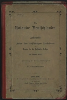 Die Rolande Deutschlands : Festschrift zur Feier des 25 j&auml;hrigen Bestehens des Vereins f&uuml;r die Geschichte Berlins am 28. Januar 1890 : im Auftrage des Vereins