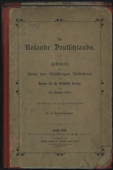 Die Rolande Deutschlands : Festschrift zur Feier des 25 jährigen Bestehens des Vereins für die Geschichte Berlins am 28. Januar 1890 : im Auftrage des Vereins