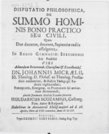 Disputatio Philosophica De Summo Hominis Bono Practico Seu Civili, Qvam Deo ducente, docente, sapientiae radiis affulgente In Regio Gymnasio Stetinensi