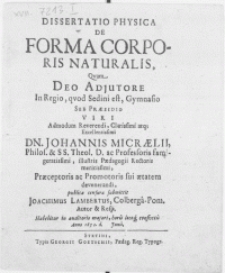 Dissertatio Physica De Forma Corporis Naturalis, Qvam Deo Adjutore in Regio, qvod Sedini est Gymnasio