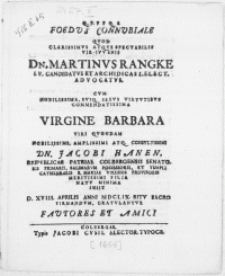 Foedus Connubiale Qvod [...] Vir-Juvenis Dn. Martinus Rangke I.V. Candidatvs Et Archidicast. Elect. Advocatus, Cum [...] Virgine Barbara Viri [...] Dn. Jacobi Hanen, Reipublicae Patriae Colbergensis Senatoris [...] Primarii [...] Filia Natu Minima iniit D. XVIII. Aprilis [...] MDCLIX. Ritu Sacro Firmandum, Gratulantur Fautores et Amici