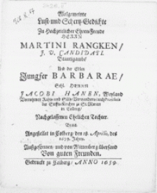 Wolgemeinte Lust- und Schertz-Gedichte zu Hochzeitlicher Ehren-Freude Herrn Martini Rangken, J.V. Candidati. Bräutigambs und der [...] Jungfer Barbarae [...] Herrn Jacobi Hane [...] Provisoris der Stiffts-Kirchen zu St. Marien in Colberg [...] Tochter, Braut. Angestellet in Colberg, den 18. Aprilis, des 1659. Jahres. Aussgesonnen, und von Wittenberg übersand Von guten Freunden