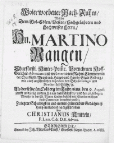 Wolerworbener Nach-Ruhm, Welcher Dem [...] Herrn Hn. Martino Rangen [...] Advocato und [...] Rahts-Cämmerer in [...] Stadt Colberg [...] Als derselbe in Colberg im Jahr 1688. den 9. August [...] in dem Herrn entschlaffen, und den 26. selbigen Monahts in der St. Marien Kirchen daselbst [...] beygesetzet wurde [...]