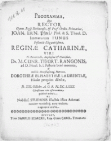 Programma qvo Rector Gymn. Regii Stetinensis, & Prof. Ordin. Primarius Joan. Ern. Pfuel, [...] Immaturum Funus [...] Reginae Catharinae, Viri [...] Dn. M. Cunr. Tiburt. Rangonis, ad D. Nicol. h.l. Pastoris [...] & Matrone Dorotheae Elisabethae Laurentiae, Filiolae [...] ad D. XXI. Octobr. [...] M.DC.LXXX. Christiano [...] efferendum,publice indicit, & a Nobiliss. Studiosis Illustris istius Athenaei comiter modesteq; exeqvendum magnopere censet