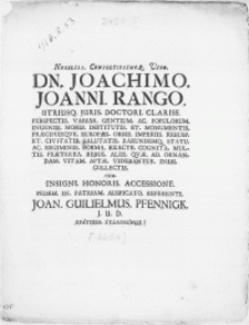 Nobiliss consultissimoq. Viro Dn. Joachimo Joanni Rango [...] juris doctori clariss perspectis variar. gentium ac populorum ingeniis morib institutis et monumentis praecipuisqve europaei orbis imperiis rebusp et civitatib salutatis earundemq[ue] statu ac regiminis [...]