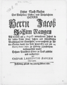 Letzter Nach-Ruhm Des [...] Herrn Jacob Joachim Rangen Alss derselbe am 9. Augusti verwichenen Jahres [...] zu Alten Stettin durch den Todt hingerissen und am 14. Martii Anno 1680. zu Colberg [...] beygesetzet wurde [...]