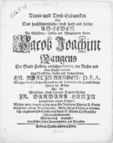 Traur- und Trost-Gedancken über Das Ab-Leben Des [...] Herrn Jacob Joachim Rangens der Stadt Colberg [...] Patritii [...] des [...] Hn. Martin Rangen [...] Und der [...] Fr. Barbara Hanin [...] Sohnes. Welcher am 9. Augusti 1679 [...] zu A. Stettin verschieden, am 14. Martij des 1680. Jahres [...] zu Colberg [...] eingesencket wurde [...] abgefasset von [...] Anverwandten und Freunden