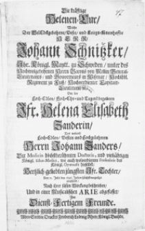 Die kr&auml;fftige Helenen-Cur, Welche Der [...] Herr Johann Schnitzker [...] Herrn Barons von Mellin, General-Lieutenants, und Gouverneurs in Wissmar [...] Bey der [...] Jfr. Helena Elisabeth Zanderin, Des [...] Herrn Johann Zanders, Der Medicin [...] Doctoris [...] und [...] Professoris des K&ouml;nigl. Gymnasii hieselbst [...] j&uuml;ngsten Jfr. Tochter, Den 21. Julii des 1696. Jahrs h&ouml;chstvergn&uuml;gt empfand [...] in einer Musicalischen Arie abgefasset Von Dienst-Fertigem Freunde