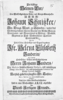 Die kräfftige Helenen-Cur, Welche Der [...] Herr Johann Schnitzker [...] Herrn Barons von Mellin, General-Lieutenants, und Gouverneurs in Wissmar [...] Bey der [...] Jfr. Helena Elisabeth Zanderin, Des [...] Herrn Johann Zanders, Der Medicin [...] Doctoris [...] und [...] Professoris des Königl. Gymnasii hieselbst [...] jüngsten Jfr. Tochter, Den 21. Julii des 1696. Jahrs höchstvergnügt empfand [...] in einer Musicalischen Arie abgefasset Von Dienst-Fertigem Freunde