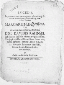 Epicedia In praematurum [...] obitum [...] foeminae Margarithae Gerikens, Viri [...] Dni. Davidis Rahnaei, Subdiaconi Ecclesiae Marianae [...] Conjugis [...] denatae Anno 1638. die 17. Novemb. dehumatae in aede D. Mariae die 30. Novemb. Anno aetatis 36. ab Amicis condolentibus consecrata