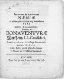 Fautorum & Amicorum Naeniae In obitum placidissimum [...] Viri [...] Bonaventvrae Werthern, LL. Candidati, Anno [...] M DCLI. XXII. Febr. pie & placide denati, V. Martii ad D. Mariae humandi