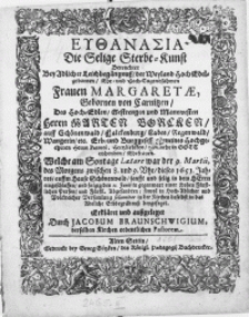 Euthanasia Die Selige Sterbe-Kunst Betrachtet Bey [...] Leichbegängnuss der [...] Frauen Margaretae Gebornen von Carnitzen, Des [...] Herrn Marten Borcken, auff Schönwald [...] Labes [...] Herrn Patroni [...] Ehefrauen. Welche [...] 9. Martii [...] 1651. Jahres [...] in dem Herrn eingeschlaffen und [...] den 11. Junii [...] in der Kirchen daselbst in das [...] Erbbegräbnuss beygesetzet
