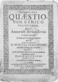 Decades Duae Questionum Ethico Politicarum. Quas Annuente divina numinis gratia In Ducali Paedagogio Sedini quod est