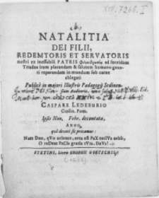 Natalitia Dei Filii, Redemtoris et Servatoris nostri ex ineffabili Patris Filanthropia ad fervidam Triados iram placandam & salutem humano generi reparandam in mundum sub carne ablegati
