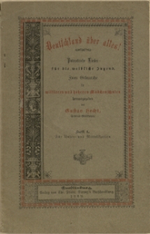 Deutschland &uuml;ber alles! : patriotische Lieder f&uuml;r die weibliche Jugend : zum Gebrauche in mittleren und h&ouml;heren M&auml;dchenschulen H 1