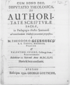 Disputatio Theologica, De Authoritate Scripturae Sacrae, in Paedagogio [...] Stetinensi ad ventilandum Studiosae juvenuti