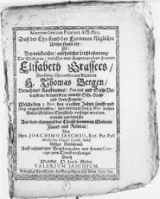 Matrimonium Piorum Afflictio. Dass der Ehe-stand der frommen kläglicher Wehe-stand sey, ist, Bey [...] Leichbestattung, Der [...] Frawen Elisabeth Grasses, des [...] H. Thomas Bergen, Vornehmen Kauffmanns, Patritii und Sultz-Verwandten [...] Hauss- und Hertz-Frawen,Welche den 5. Nov. des 1645sten Jahrs [...] in Herrn [...] eingeschlaffen, und [...] den 8. Nov [...] versetzet worden