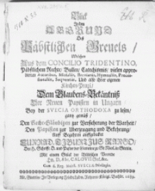 Blick In den Abgrund Dess Päbstlichen Greuels, Welchen Aus dem Concilio Tridentino, Päbstlichem Rechte, Bullen, Catechismis, vielen approbirten Autoribus [...] Processionaliis, Seqventiis Und also [...] Kirchen-Praxi, Dem Glaubens-Bekäntniss Der Neuen Papisten in Ungarn, Bey der Svecia Orthodoxa zu lesen [...]
