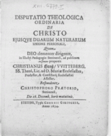 Disputatio Theologica Ordinaria De Christo Ejusqve Duarum Naturarum Unione Personali, Qvam Deo clementer dirigente, in [...] Paedagogio Stetinensi [...]