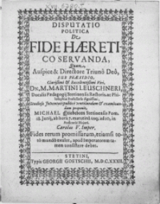 Disputatio Politica De Fide Haeretico Servanda, Quam Auspice & Directore Triuno Deo