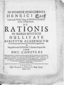 Henrici Looff [...] Professoris Stetinensis De Rationis In Rebus Mysticis Nullitate Scriptvm Academicvm Photinianis, Calvinianis & Pontificiis oppositum. Ad [...] Liberae ac Imperialis Lubecae Dnn. Consvles [...]