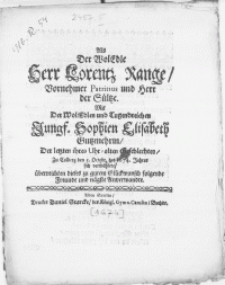 Als der WolEdle Herr Lorentz Range, [...] Patritius und Herr der Sültze. Mit der [...] Jungf. Sophien Elisabeth Gutzmehrin, [...] zu Colberg den 5. Octobr. des 1674. Jahres sich vermählete, überreichten dieses zu gutem Glückwunsch folgende Freunde und nägste Anverwandte