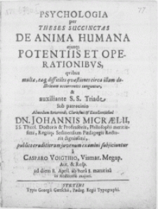 Psychologia per Theses Succinctas De Anima Humana ejusq[ue] Potentiis Et Operationibus, qvibus multae [...] occurerentes tanguntur [...]