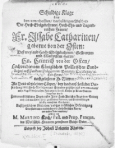 Schuldige Klage über den [...] Abscheib Der [...] Fr. Ilsabe Catharinen gebohrne von der Osten: Dess [...] Hn. Heinrich von der Osten [...] Königlichen Pom[m]rishen Land-Rahts, auff Penkun [...] Dubkevitz, &c. Erb-Herrn, nachgelassener Fr. Witwen: Als Dero abgelebter Cörper [...] am 31. Augusti dieses 1670. Jahres in St. Jacobi Kirchen zu Alten Stettin beygesetzet ward [...]