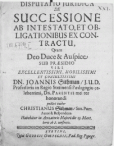 Disputatio Juidica De Successione Ab Intestato, Et Obligationibus Ex Contractu, Qvam Deo Duce & Auspice