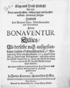Klag- und Trost-Gedicht über den [...] Hintritt Des [...] Herrn Bonaventur Dillies, Als derselbe nach [...] Leibes-Schwachheit den 27. Monats-Tag Maji des [...] 1664 [...] diese Welt gesegnet, und dessen [...] Cörper darauf den 30. Junii [...] in die S. Jacobs Kirchen beygesetzet worden [...]