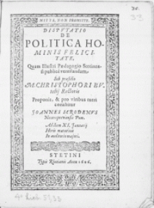 Disputatio de Politica Hominis Felicitate, quam [...] Pedagogio Stetinensi publice ventilandam